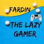 Fardin The Lazy Gamer