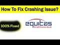 Fix "Equitas Mobile Banking" App Keeps Crashing Problem Android & Ios - Equitas Bank App Crash Issue