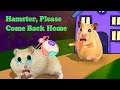 Hamster, Please Come Back Home! Funny Pets Cartoon in Seri Hamster Stories