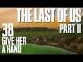 Let's Play Last of Us 2 - 38 - Give her a hand