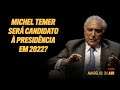 Michel Temer será candidato à Presidência em 2022? - Entrevista - Amarelas On Air