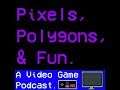 Pixels Polygons and Fun Episode 01: Get to know Us!