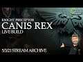 STREAM ARCHIVE 5/3/21 Knight Preceptor CANIS REX Build Stream 1