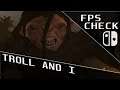 Troll And I | FPS Check • Nintendo Switch Gameplay