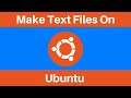 How To Make A Text Document In An Ubuntu Linux Terminal