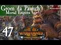 Total War: Warhammer 2 Mortal Empires The Warden & the Paunch - Grom the Paunch #47