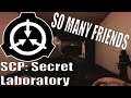 So Many Friends! | SCP: Secret Laboratory
