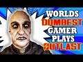 World's Dumbest Gamer Plays Outlast Part 1