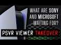 PSVR VIEWER TAKEOVER | What Are Sony & Microsoft Waiting For?