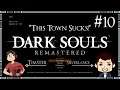 This Town SUCKS!! | Dark Souls: Remastered | #10