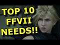 TOP 10 Things the Final Fantasy VII Remake NEEDS!!