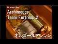 Archimedes/Team Fortress 2【オルゴール】