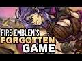 Fire Emblem's FORGOTTEN Game