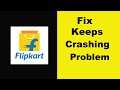 Fix Flipkart App Keeps Crashing Problem Android & Ios - Flipkart App Crash Issue