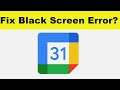 How to Fix Google Calendar App Black Screen Error Problem in Android & Ios | 100% Solution