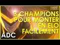 3 CHAMPIONS en ADC pour MONTER en ELO FACILEMENT sur (LEAGUE OF LEGENDS)