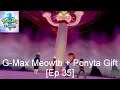 G-Max Meowth + Ponyta Gift - Pokémon Sword [Ep 35]