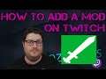 How to add a Mod on Twitch!