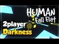 2 PLAYER DARKNESS | Human: Fall Flat (Co-op Gameplay)