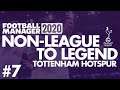 Non-League to Legend FM20 | TOTTENHAM HOTSPUR | Part 7 | FOCUS ON CUPS | Football Manager 2020