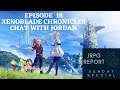 Xenoblade Chronicles Chat with Jordan - JRPG Report Sunday Special Episode18