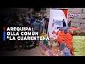 🔴🔵 Arequipa: Olla común 'La Cuarentena' reciben  una tonelada de alimentos tras campaña de Exitosa