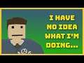 I Have No Idea What I'm Doing (Stream #1)