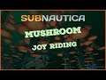 Mushroom Joy Riding S2-E11 Subnautica
