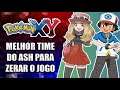 Pokémon X & Y - Melhor Time do Ash Para Zerar o Jogo
