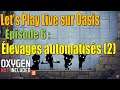 Astéroïde Oasis - épisode 6  - élevage de gloutons automatisé (suite et fin) - Let's Play Live