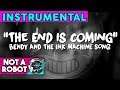 Bendy and the Ink Machine Song "The End is Coming" (Not A Robot) [Official Instrumental]