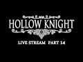 Hollow Knight -  Live Stream - Part 14 [EN]