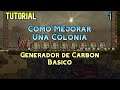Oxygen not Included. Tutorial. Como mejorar una Colonia 1. Generador de Carbón Básico. Español