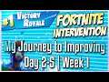 FORTNITE INTERVENTION: DAY 2-5 | WEEK 1! MY JOURNEY TO IMPROVING AT BATTLE ROYALE!
