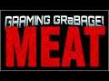 Gaming Garbage Live: MEAT