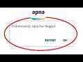 How to Fix Unfortunately Apna App Has Stopped Problem Solved in Android & Ios