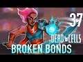 [37] Broken Bonds (Let's Play Dead Cells w/ GaLm)