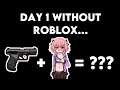 DAY 1 WITHOUT ROBLOX...