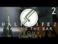 Let's play Half life 2 Raising The Bar Redux: Chapter 1 - Part 2 [It actually happened]