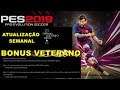 PES2019 ATUALIZAÇÃO SEMANAL / BONUS DE VETERANO