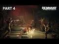 Remnant: From the Ashes - Gameplay Walkthrough - Part 4 - No Commentary