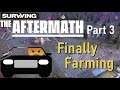 Surviving the Aftermath - Part 3 Finally Farming