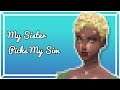 The Sims 4 My Sister Picks My Sim