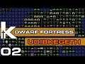 Dwarf Fortress 0.44.12 | Udibkegeth Ep 02 | Fortress Mode Let's Play