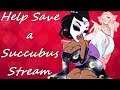 Help Save A Succubus Stream (Ft. Lady Lustria & Miss Moonified)