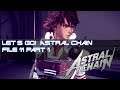 Let's Go! Astral Chain! - File 11 Part 1