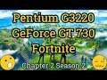Pentium G3220 + GeForce GT 730 FORTNITE