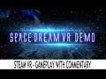 Space Dream (Steam VR) - Valve Index, HTC Vive & Oculus Rift - Gameplay with Commentary