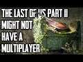 The Last of Us Part 2 Might Not Have a Multiplayer & is That a Problem?