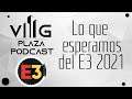 VG Plaza Podcast - Lo que esperamos del E3 2021